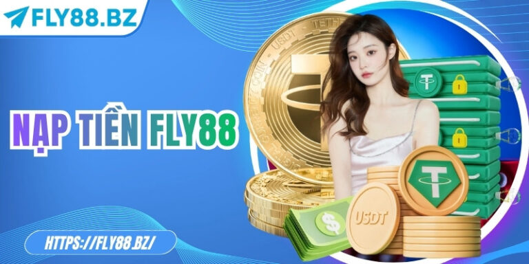 Nạp tiền Fly88 – Thăng hoa trải nghiệm giải trí ngay lập tức